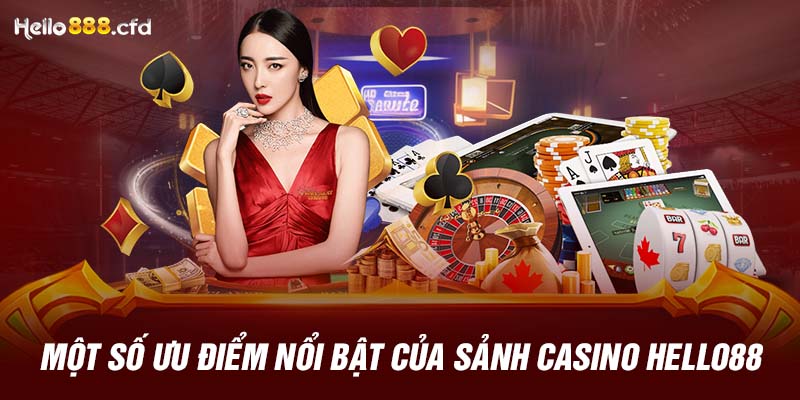 Một số ưu điểm nổi bật của sảnh casino HELLO88