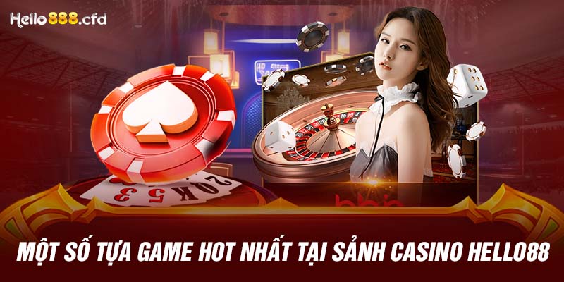 Một số tựa game hot nhất tại sảnh casino HELLO88