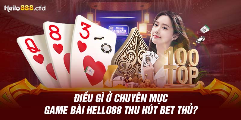 Điều gì ở chuyên mục game bài HELLO88 thu hút bet thủ?