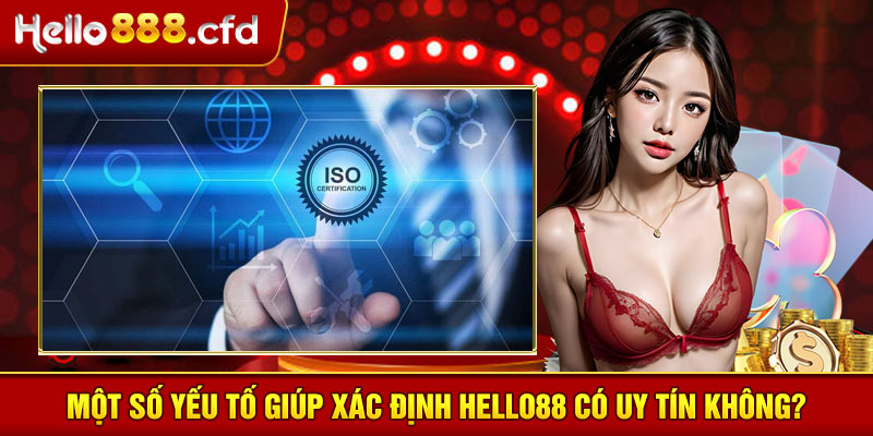 Một số yếu tố giúp xác định HELLO88 có uy tín không?