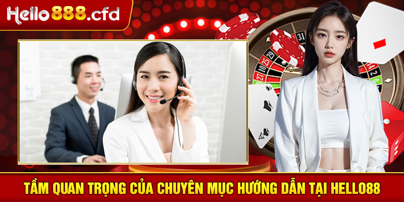 Tầm quan trọng của chuyên mục hướng dẫn tại HELLO88