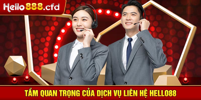 Tầm quan trọng của dịch vụ liên hệ HELLO88