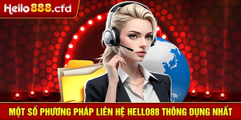 Một số phương pháp liên hệ HELLO88 thông dụng nhất