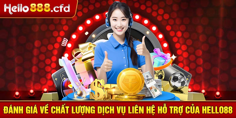 Đánh giá về chất lượng dịch vụ liên hệ hỗ trợ của HELLO88