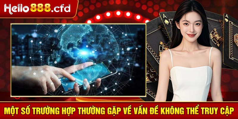 Một số trường hợp thường gặp về vấn đề không thể truy cập