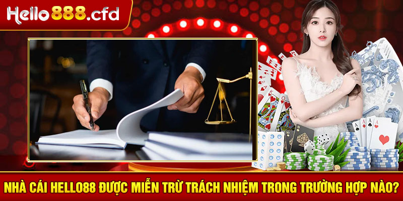 Nhà cái HELLO88 được miễn trừ trách nhiệm trong trường hợp nào?