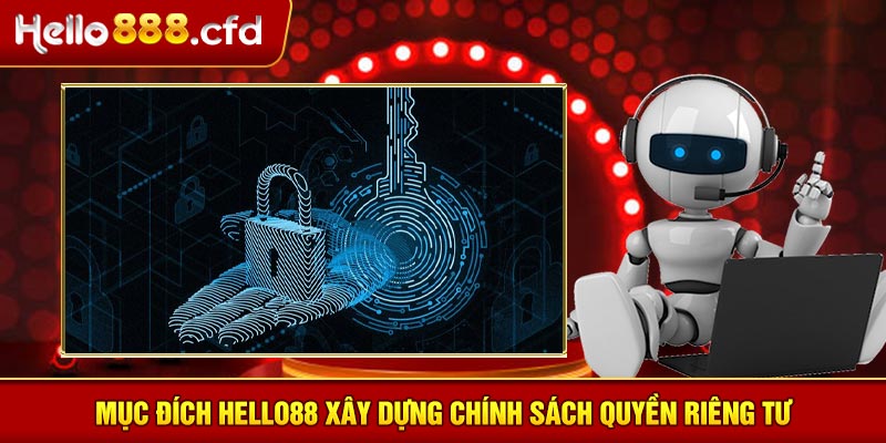 Mục đích HELLO88 xây dựng chính sách quyền riêng tư