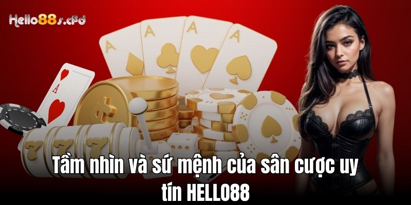 Tầm nhìn và sứ mệnh của sân cược uy tín HELLO88